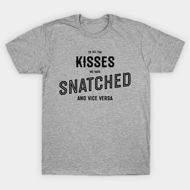 To All The Kisses We Have Snatched T-Shirt by NotWithGnomes